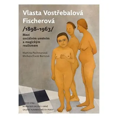 Vlasta Vostřebalová Fischerová (1898–1963) - Mezi sociálním uměním a magickým realismem - Martin