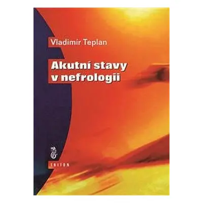 Akutní stavy v nefrologii - Vladimír Teplan