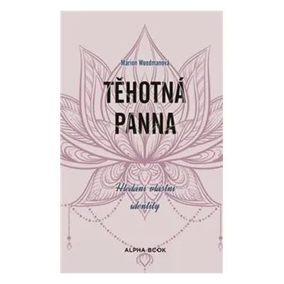 Těhotná panna - Hledání vlastní identity - Marion Woodman