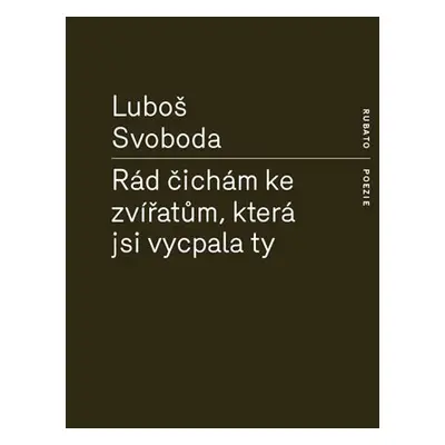 Rád čichám ke zvířatům, která jsi vycpala ty - Luboš Svoboda