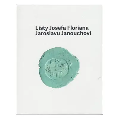 Listy Josefa Floriana Jaroslavu Janouchovi - Ladislav Janouch