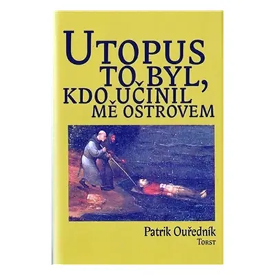 Utopus to byl, kdo učinil mě ostrovem - Patrik Ouředník