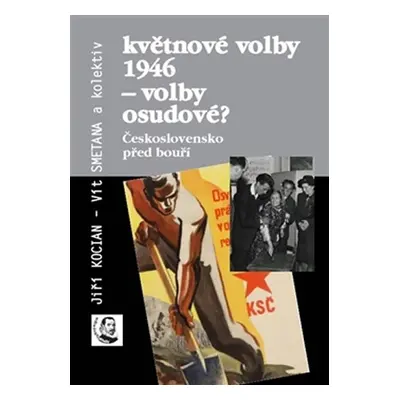 Květnové volby 1946 - volby osudové? Československo před bouří - kolektiv autorů