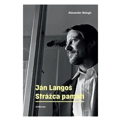 Ján Langoš - Strážca pamäti - Alexander Balogh