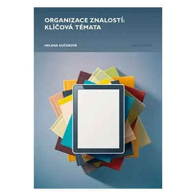 Organizace znalostí - Klíčová témata - Helena Kučerová