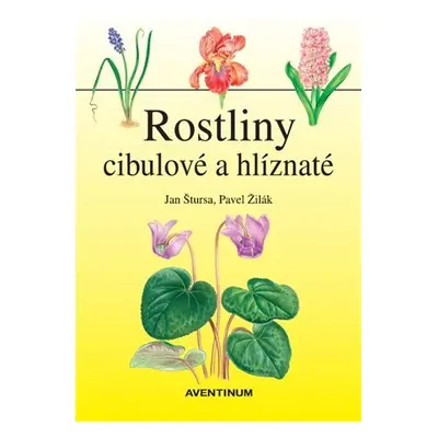 Rostliny cibulové a hlíznaté - Jan Štursa