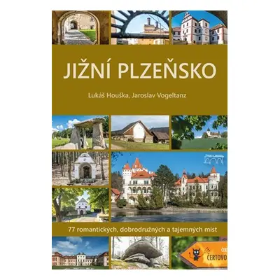 Jižní Plzeňsko - 77 romantických, dobrodružných a tajemných míst - Lukáš Houška