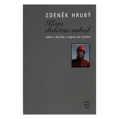 Kam dolétne sokol -Výbor z deníků z výprav do velehor - Zdeněk Hrubý