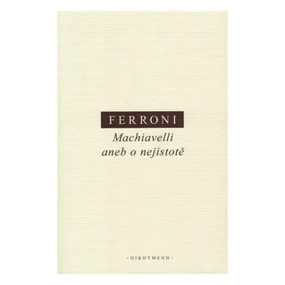 Machiavelli aneb o nejistotě - Giulio Ferroni