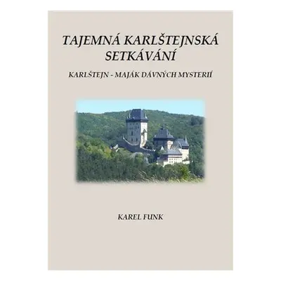 Tajemná karlštejnská setkávání / Karlštejn - maják dávných mysterií - Karel Funk