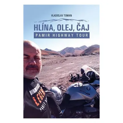 Hlína, olej, čaj - Pamir Highway Tour - Vladislav Toman