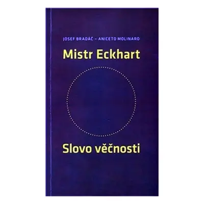 Mistr Eckhart Slovo věčnosti - Josef Bradáč