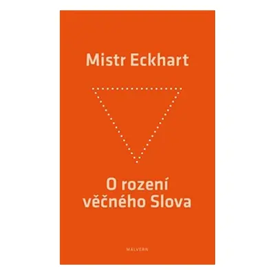 O rození věčného Slova - Křesťanská praxe rození Božího Syna - Mistr Eckhart