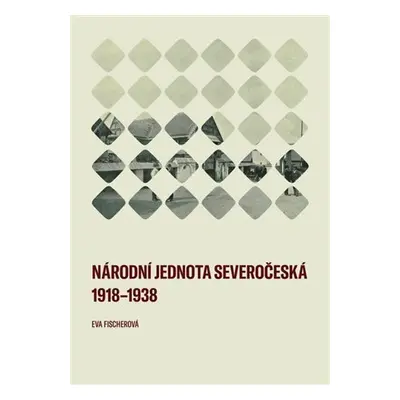 Národní jednota severočeská 1918-1938 - Eva Fischerová