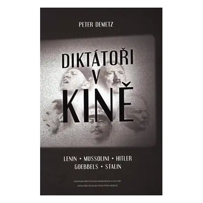 Diktátoři v kině/ Lenin,Mussolini,Hitler - Peter Demetz