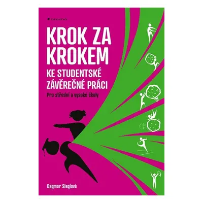 Krok za krokem ke studentské závěrečné práci - Pro střední a vysoké školy - Dagmar Sieglová