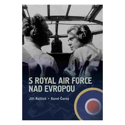 S Royal Air Force nad Evropou - Karel Černý