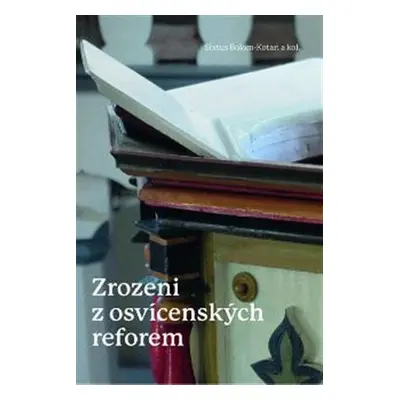 Zrozeni z osvícenských reforem - Toleranční kazatelé z Uher v procesu formování české společnost