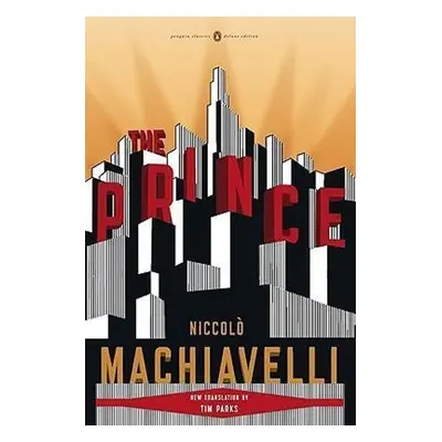 The Prince : (penguin Classics Deluxe Edition) - Niccolò Machiavelli