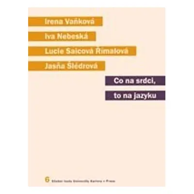 Co na srdci, to na jazyku: Kapitoly z kognitivní lingvistiky - Iva Nebecká