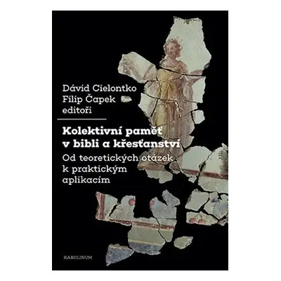 Kolektivní paměť v bibli a křesťanství - Od teoretických otázek k praktickým aplikacím - David C