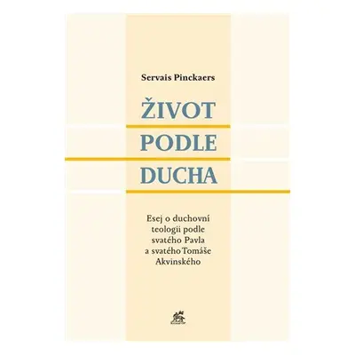 Život podle Ducha - Esej o duchovní teologii podle svatého Pavla a svatého Tomáše Akvinského - S