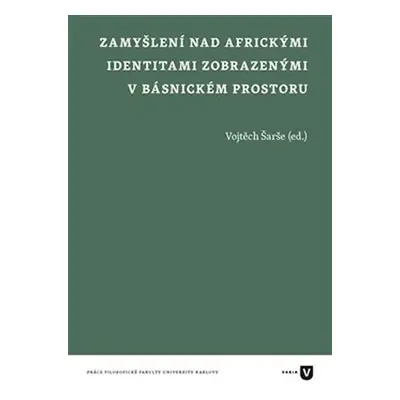 Zamyšlení nad africkými identitami zobrazenými v básnickém prostoru - Vojtěch Šarše