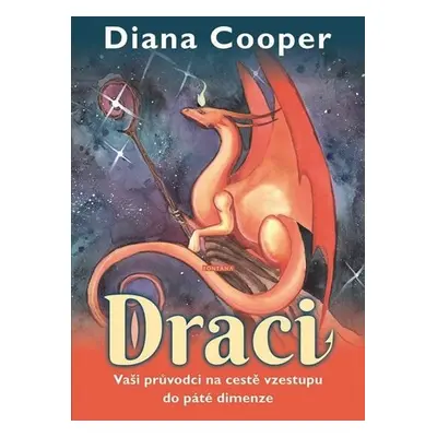 Draci - Vaši průvodci na cestě vzestupu do páté dimenze - Diana Cooper