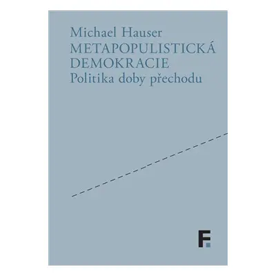 Metapopulistická demokracie - Politika doby přechodu - Michael Hauser