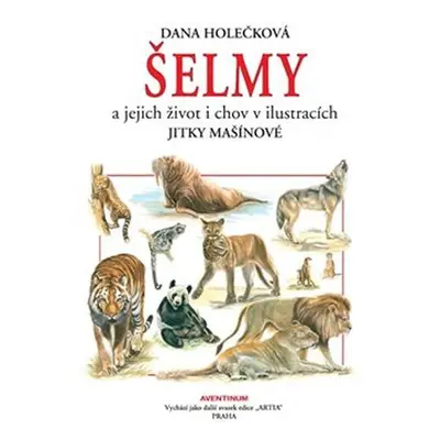 Šelmy a jejich život i chov v ilustracích Jitky Mašínové - Dana Holečková