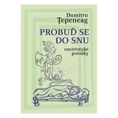 Probuď se do snu - Oneiristické povídky - Dumitru Tepeneag