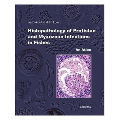 Histopathology of Protistan and Myxozoan Infections in Fishe - Iva Dyková