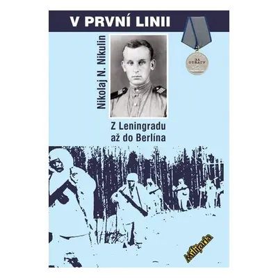 V první linii - Z Leningradu až do Berlína - Nikolja N. Nikulin