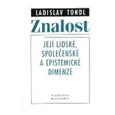 Znalost - její lidské, společenské a epistemické dimenze - Ladislav Tondl