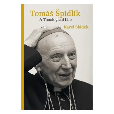 Tomáš Špidlík - A Theological Life - Karel Sládek