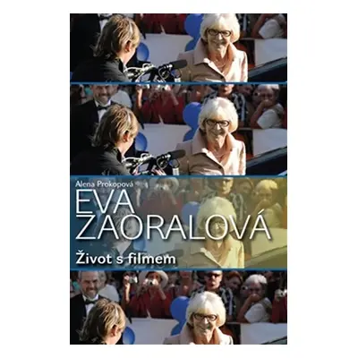 Eva Zaoralová - Život s filmem - Alena Prokopová