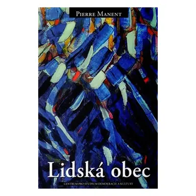 Lidská obec - Pierre Manent