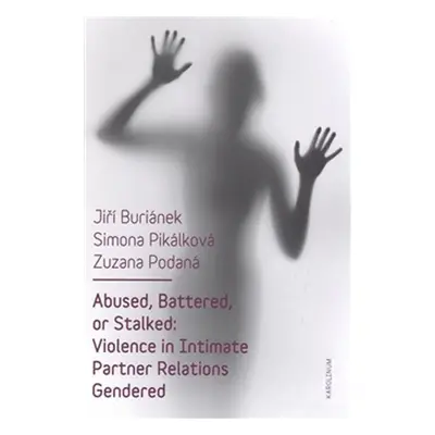 Abused, Battered, or Stalked - Violence in Intimate Partner Relations Gendered - Jiří Buriánek