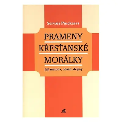 Prameny křesťanské morálky - Její metoda, obsah, dějiny - Servais Pinckaers