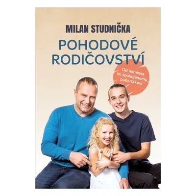 Pohodové rodičovství - Od miminka ke spokojenému puberťákovi - Milan Studnička