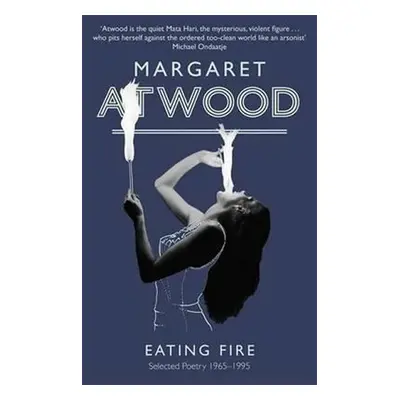 Eating Fire : Selected Poetry 1965-1995 - Margaret Atwood