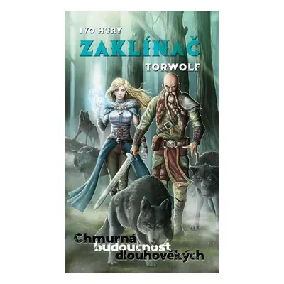 Zaklínač Torwolf - Chmurná budoucnost dlouhověkých - Ivo Hury