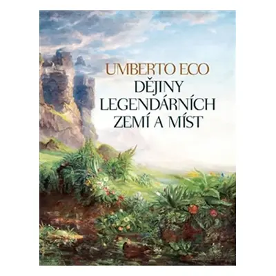 Dějiny legendárních zemí a míst - Umberto Eco