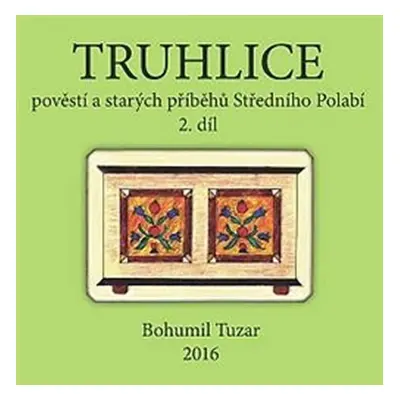 Truhlice pověstí a starých příběhů Středního Polabí II. - Bohumil Tuzar