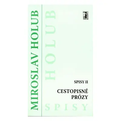 Cestopisné prózy - Spisy II - Miroslav Holub