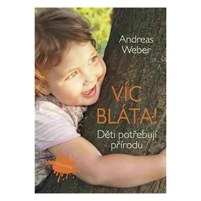 Více bláta! - Děti potřebují přírodu - Andreas Weber