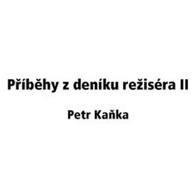 Příběhy z deníku režiséra II - Petr Kaňka