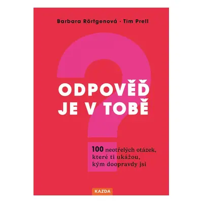 Odpověď je v tobě. 100 neotřelých otázek, které ti ukážou, kým doopravdy jsi Provedení: E-kniha