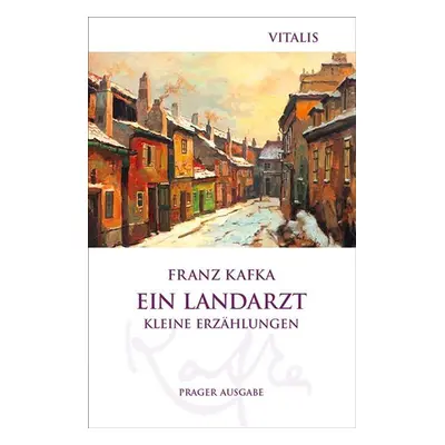 Ein Landarzt - Kleine Erzählungen - Franz Kafka