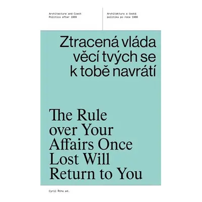 Ztracená vláda věcí tvých se k tobě navrátí - Architektura a česká politika po roce 1989 - Cyril